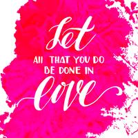 Let all that you do be done in love.