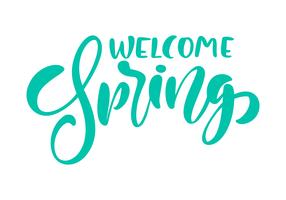 Calligraphy lettering phrase Welcome Spring. Vector Hand Drawn Isolated text. 