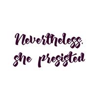 Handdrawn feminist sign Nevertheless, she persisted. Womens protest vector