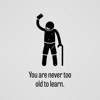 Nunca eres muy viejo para aprender. vector