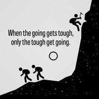 When the Going Gets Tough Only The Tough Get Going. vector