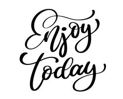 Enjoy Today. Hand drawn typography poster vector