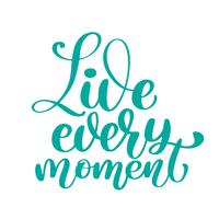 Live every moment Hand drawn text. vector