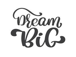 Hand drawn dream big lettering, vintage quote, text design. Vector calligraphy. Typography poster, flyers, t-shirts, cards, invitations, stickers, banners