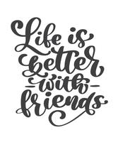 Life is better with friends handwritten lettering text. Happy friendship day greeting card. Modern phrase vector hand drawn calligraphy isolated on white background for your design