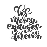 Hand lettering His mercy endures forever. Biblical background. New Testament. Christian verse, Vector illustration isolated on white background