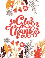 Give Thanks Calligraphy Text with flowers and leaves, vector Illustrated Typography Isolated on white background for greeting card. Positive quote. Hand drawn modern brush. T-shirt print