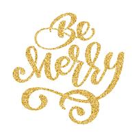 Be Merry lettering Christmas gold and New Year holiday calligraphy phrase isolated on the background. Fun brush ink typography for photo overlays t-shirt print flyer poster design vector