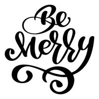 Be Merry lettering Christmas and New Year holiday calligraphy phrase isolated on the background. Fun brush ink typography for photo overlays t-shirt print flyer poster design vector