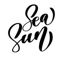 Sea Sun text Hand drawn lettering Handwritten calligraphy design, vector illustration, quote for design greeting cards, tattoo, holiday invitations, photo overlays, t-shirt print, flyer, poster design