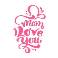 Mom I Love you text for Happy Mothers Day. Vector lettering calligraphy red phrase. Modern vintage hand drawn quotes. Best mom ever illustration