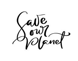 Save our planet hand drawn vector illustration calligraphic text. World environment day motivational handwritten ecology symbol. Logotype for your design