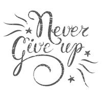 Motivation quote Never Give up. Hand drawn design element for greeting card, poster or print. Never give up inspiration quote. Hand drawn inspiration quote. Calligraphic lettering inspiration quote . vector