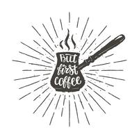 Coffee pot silhouette with lettering But first coffee and vintage sun rays. Vector illustration with hand drawn coffee quote for poster, t-shirt print, menu design.