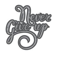 Inspirational quote-Never give up. Hand lettering typography poster.Calligraphy script Never give up.For posters, cards, home decorations, t-shirt design.Vector inspirational quote.Motivational quote. vector