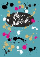 Design of the cover of the notebook. My notebook. Stylish lettering. Bright turquoise cover with colorful splashes and blots of paint. Vector illustration.