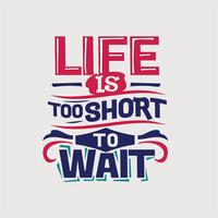 Inspirational and motivation quote. Life is short to wait vector