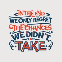 Inspirational and motivation quote. In the end we only regret the changes, we didn't take vector