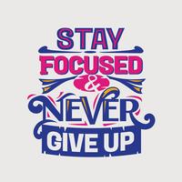 Inspirational and motivation quote. Stay focus and never give up vector