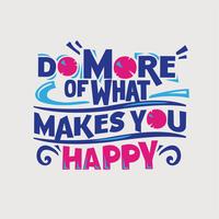 Inspirational and motivation quote. Do more of what makes you happy vector