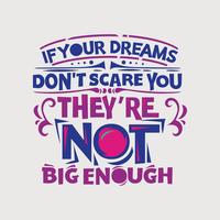 Inspirational and motivation quote. If your dreams don't scare you, they are not big enough vector