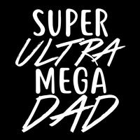 Super Ultra Mega Dad vector