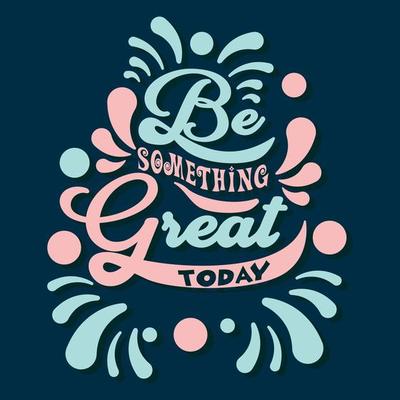 Be something great today typography