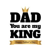 Dad you are my king typography with crown vector