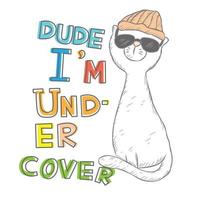 Dude I'm undercover cat vector