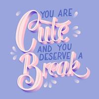 You are cute and you deserve a break vector