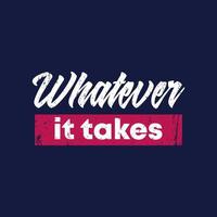 Whatever it takes print vector