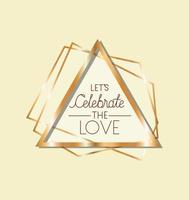 Let's celebrate the love text in gold triangle vector