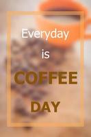 Everyday is coffee day inspirational quote photo