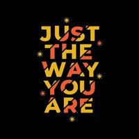 Just the way you are quotes design vector