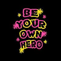 Be your own hero quotes design vector