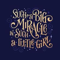 Inspiration fantasy phrase - Such a big miracle in such a little girl. vector