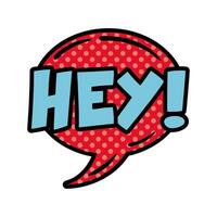 speech bubble with expression hey, pop art flat style vector
