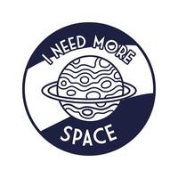 space badge with saturn planet with i need more space lettering line style vector