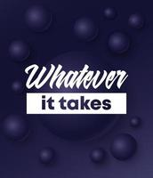 Whatever it takes motivational modern poster with spheres vector