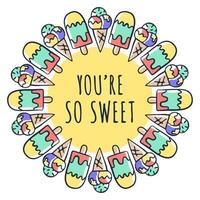 You are so sweet text and ice cream drawing in circle fram. Vector illustration design for slogan tees, t shirts, fashion graphics, prints, posters, cards, stickers and other uses