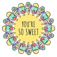 You are so sweet text and ice cream drawing in circle fram. Vector illustration design for slogan tees, t shirts, fashion graphics, prints, posters, cards, stickers and other uses