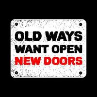 Old ways want open new doors. Inspirational and motivation quote poster. Vector illustration vintage retro style. Good for label, mug, and t-shirt design print. Grunge old frame isolated on dark color