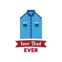 Father's day celebration with uniform and text, love dad ever. Simple flat element isolated on white background. vector