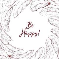 Hand drawn feathers and be happy text vector