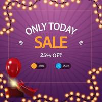 Only today, sale, up to 25 off. Square purple discount pop up for website with buttons more and share vector