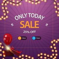 Only today, sale, up to 25 off. Square purple discount pop up for website with buttons more and share vector