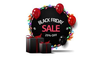 Black Friday sale, up to 25 off, round discount banner with garland, balloons and gifts isolated on white background for your arts vector