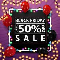 Black Friday sale, up to 50 off, black square template for your creativity with a garland around the frame and balloons. vector