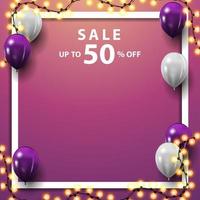 Sale, up to 50 off, square pink discount banner with white and purple balloons, garland and place for your text vector