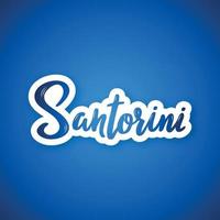 Santorini - hand drawn lettering phrase. Sticker with lettering in paper cut style. vector